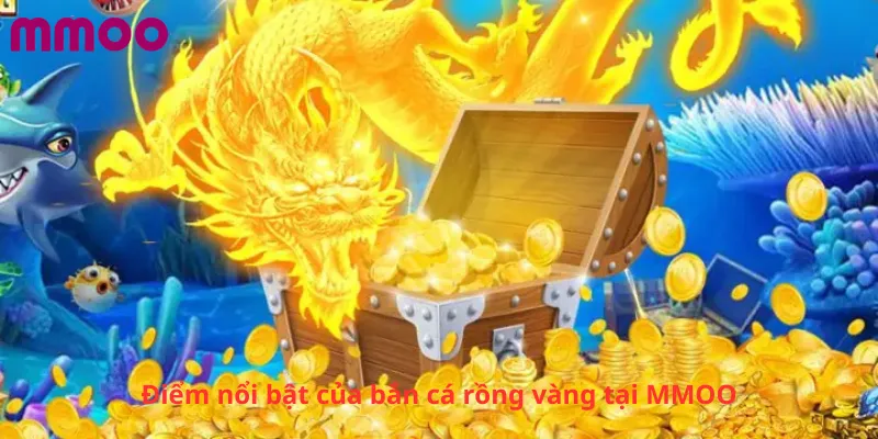 Điểm nổi bật của bắn cá rồng vàng tại MMOO