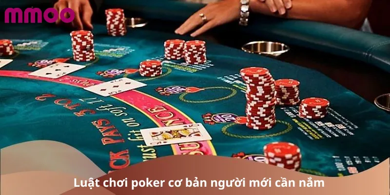 Luật chơi poker tại MMOO cơ bản người mới cần nắm