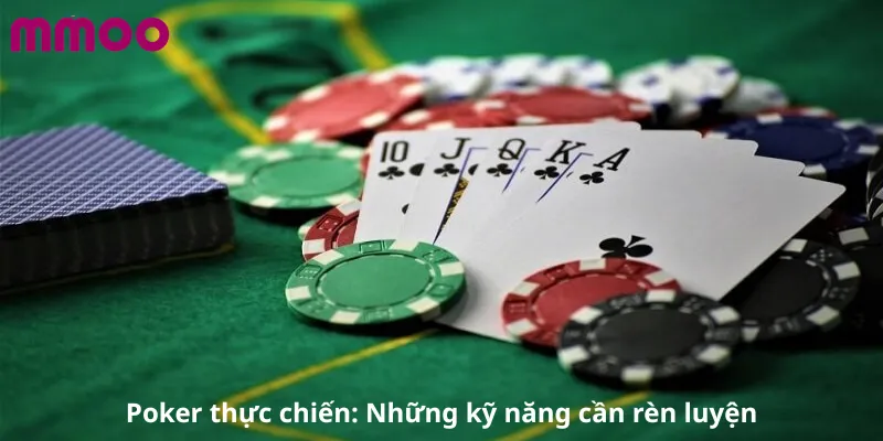 Poker thực chiến: Những kỹ năng cần rèn luyện